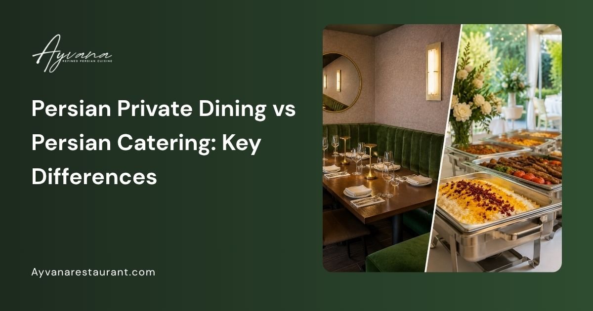 Persian Private Dining vs Persian Catering: Key Differences